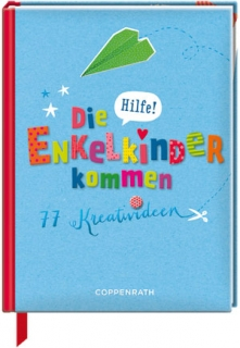 77 Ideen was Großeltern kreatives mit den Enkelkindern basteln können. "Hilfe! Die Enkelkinder kommen!" Foto: (c) coppenrath.de