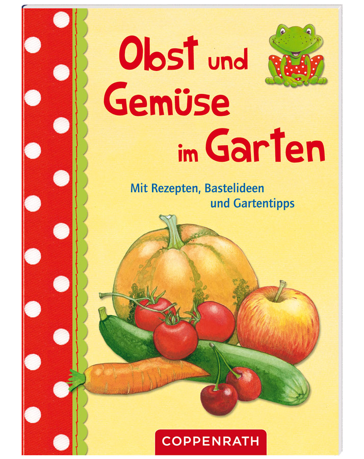 Ab in den Garten: Für 2,95 Euro bekommt Ihr mit dem Buch "Obst und Gemüse im Garten" eine Menge Ideen und Wissen. foto (c) Coppenrath Verlag